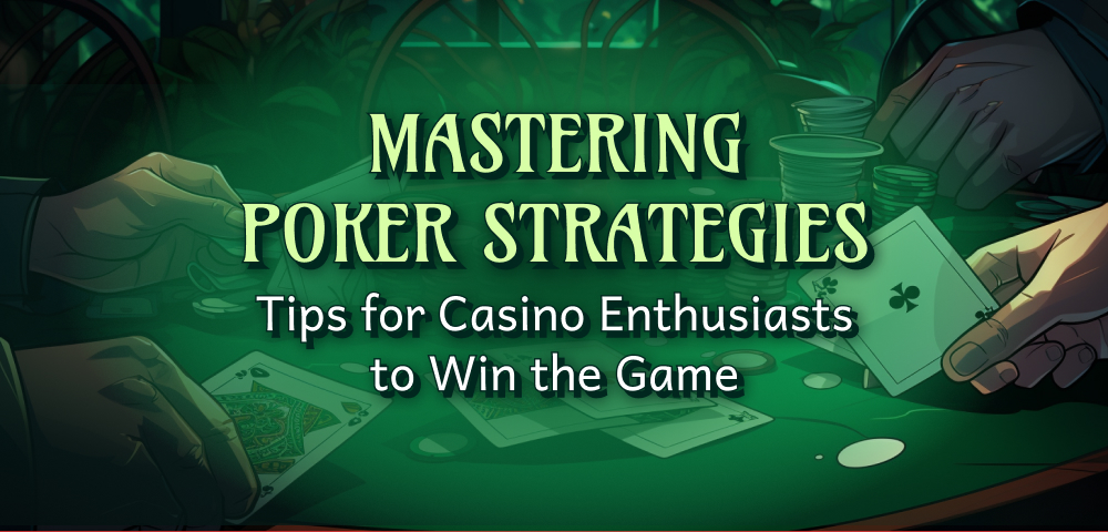 Mastering Poker Strategies Tips for Casino Enthusiasts to Win the Game
