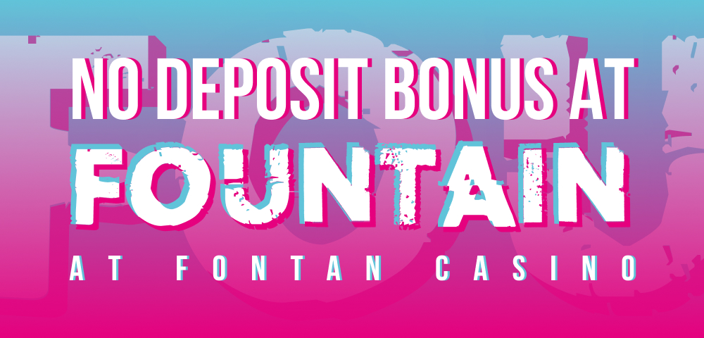 No Deposit Bonus at Fontan Casino