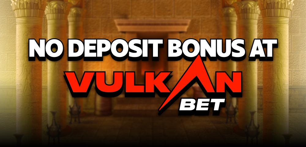 No Deposit Bonus at Vulkan Bet Casino