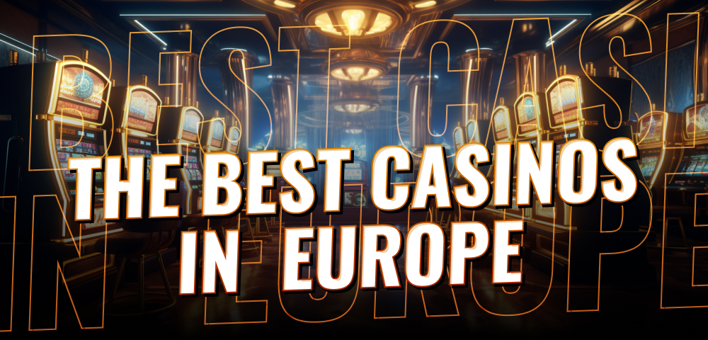 Online Casino and Europe's Greatest Casinos