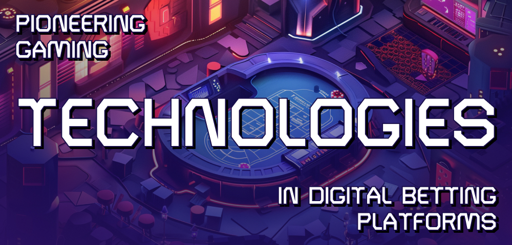 Pioneering Gaming Technologies in Digital Betting Platforms