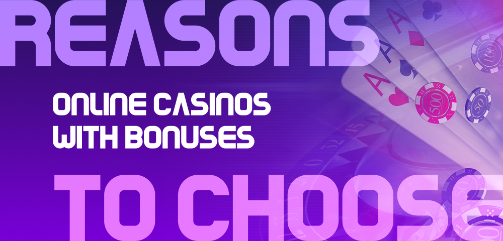 Reasons to Choose Online Casinos with Bonuses