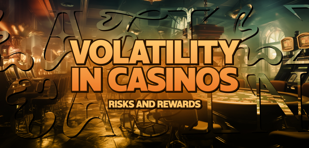 Volatility in Casinos: Risks and Rewards