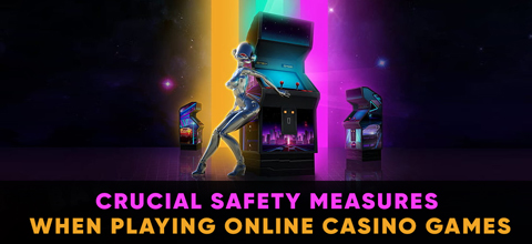 Crucial Safety Measures When Playing Online Casino Games