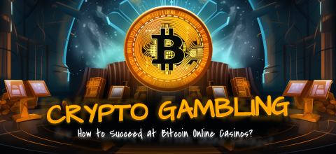 Crypto Gambling: How to Succeed at Bitcoin Online Casinos?