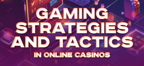 Gaming Strategies and Tactics in Online Casinos