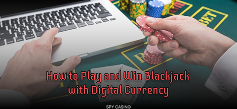 How to Play and Win Blackjack with Digital Currency How to Play and Win Blackjack with Digital Currency