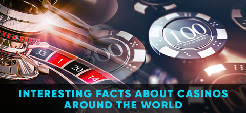 Interesting facts about casinos around the world