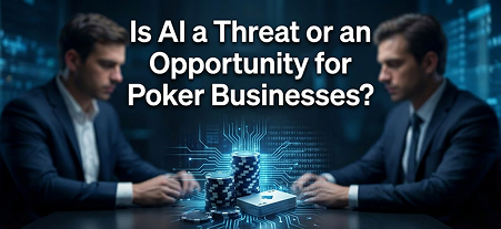 Is AI a Threat or an Opportunity for Poker Businesses?