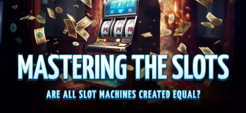Mastering the Slots: Are All Slot Machines Created Equal?