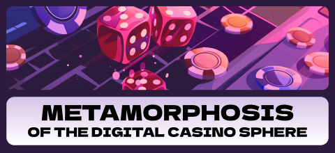 Metamorphosis of the Digital Casino Sphere