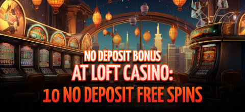 No Deposit Bonus at Loft Casino: 10 No Deposit Free Spins