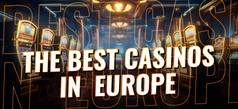 Online Casino and Europe's Greatest Casinos