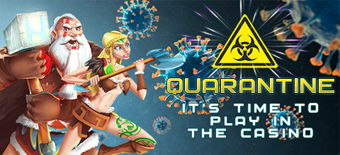 Quarantine! It's time to play casino