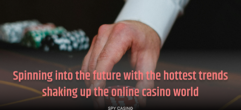 Spinning into the future with the hottest trends shaking up the online casino world Spinning into the future with the hottest trends shaking up the online casino world