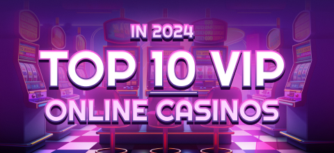 Top 10 VIP Online Casinos in 2024