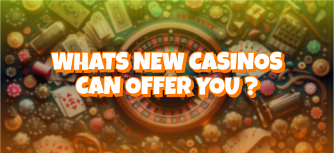 What New Online Casinos Can Offer You