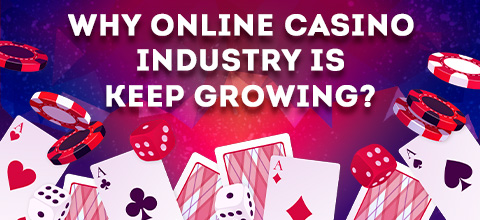 Why Online Casino Industry is Keep Growing