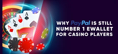 Why PayPal is Still the Number 1 eWallet for Casino Players
