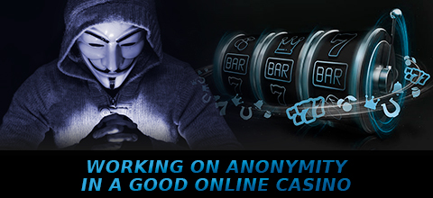 Working on anonymity in a good online casino