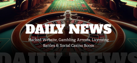 Daily News: Hacked Website, Gambling Arrests, Licensing Battles & Social Casino Boom